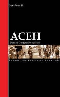 Image of Aceh, Damai Dengan Keadilan?: Mengungkap Kekerasan Masa Lalu